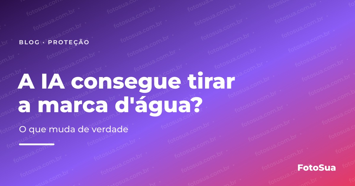 Capa do artigo: fundo violeta e coral com a marca fotosua.com.br em diagonal e o título "A IA consegue tirar a marca d'água?"